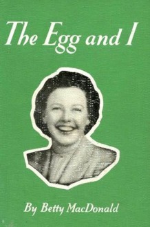 The Egg and I - Betty MacDonald