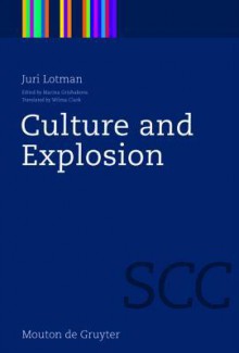 Culture and Explosion - Yuri M. Lotman, Marina Grishakova, Wilma Clark