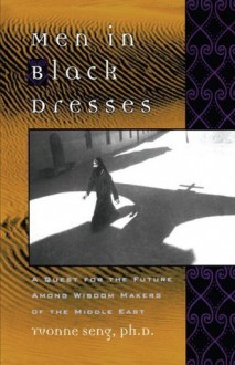 Men in Black Dresses: A Quest for the Future Among Wisdom-Makers of the Middle East - Yvonne L. Seng