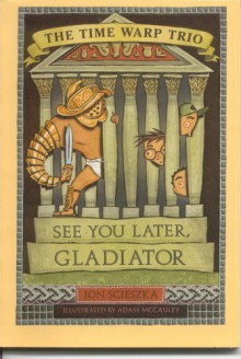 See You Later, Gladiator - Jon Scieszka, Adam McCauley