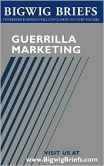 Bigwig Briefs: Guerrilla Marketing The Best Of Guerrilla Marketing - Jay Conrad Levinson