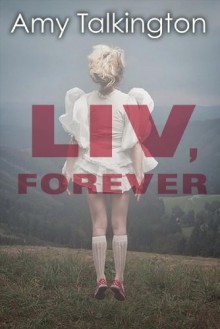 Liv, Forever - Amy Talkington