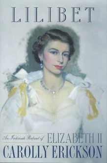 Lilibet: An Intimate Portrait of Elizabeth II - Carolly Erickson