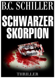 Schwarzer Skorpion - Thriller (German Edition) - B.C. Schiller