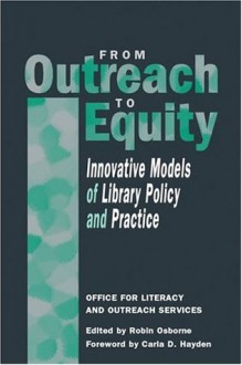 From Outreach to Equity: Innovative Models of Library Policy & Practice - Robin Osborne