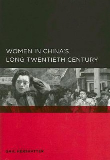 Women in China�s Long Twentieth Century - Gail Hershatter