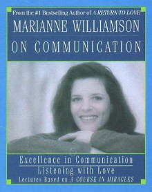 Marianne Williamson on Communication: Marianne Williamson on Communication - Marianne Williamson