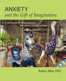 Anxiety and the Gift of Imagination - Robin Alter