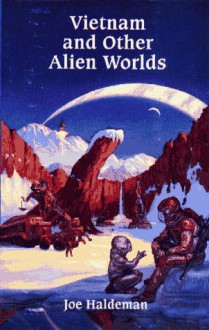 Vietnam and Other Alien Worlds - Joe Haldeman