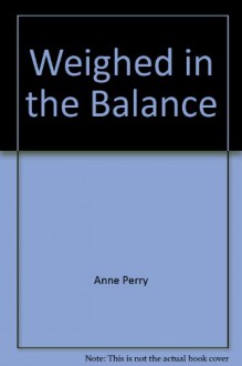 Weighed in the Balance - Anne Perry