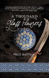 A Thousand Glass Flowers - Prue Batten