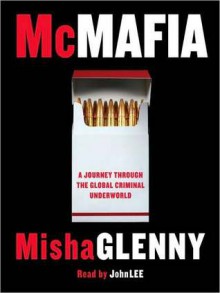 McMafia: A Journey Through the Global Criminal Underworld (Audio) - Misha Glenny, John Lee