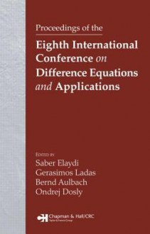 Proceedings Of The Eighth International Conference On Difference Equations And Applications - Saber Elaydi