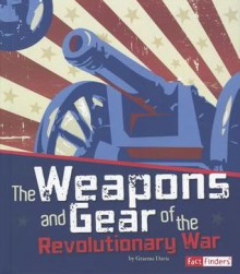 The Weapons and Gear of the Revolutionary War - Graeme Davis