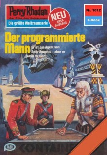 Perry Rhodan 1012: Der programmierte Mann (Heftroman): Perry Rhodan-Zyklus "Die kosmische Hanse" (Perry Rhodan-Erstauflage) (German Edition) - H.G. Francis