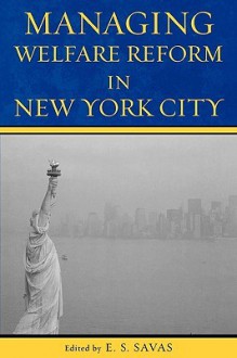 Managing Welfare Reform in New York City - E.S. Savas