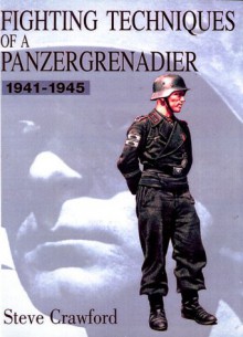 Fighting Techniques of a Panzergrenadier: 1941-1945 - Matthew Hughes, Chris Mann