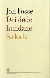 Dei døde hundane | Sa ka la - Jon Fosse