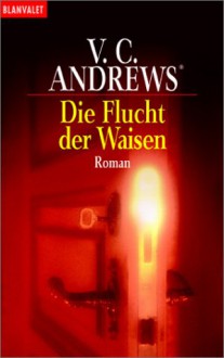 Die Flucht der Waisen (Die Orphan-Saga, #5) - V.C. Andrews, Susanne Althoetmar-Smarczyk