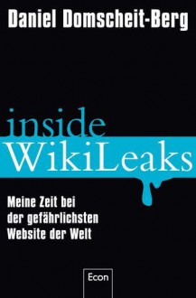 Inside WikiLeaks: My Time with Julian Assange at the World's Most Dangerous Website - Daniel Domscheit-Berg