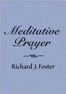 Meditative Prayer - Richard J. Foster