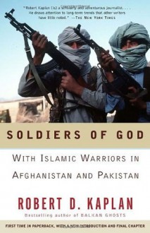 Soldiers of God: With Islamic Warriors in Afghanistan and Pakistan (Vintage Departures) - Robert D. Kaplan