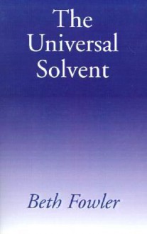 The Universal Solvent - Beth Fowler