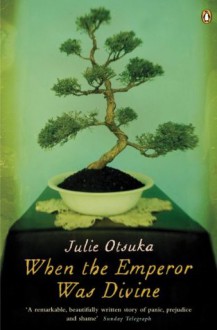 When The Emperor Was Divine - Julie Otsuka