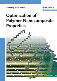 Optimization of Polymer Nanocomposite Properties - Vikas Mittal