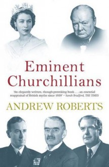 Eminent Churchillians - Andrew Roberts