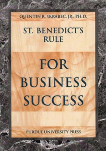 St. Benedict's Rule for Business Success - Quentin R. Skrabec Jr.