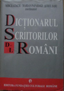 Dicționarul scriitorilor români: D-L - Mircea Zaciu, Marian Papahagi, Aurel Sasu