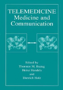 Telemedicine: Medicine and Communication - Thorsten M. Buzug, Heinz Handels, Dietrich Holz