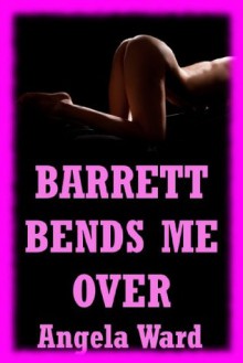 Barrett Bends Me Over: A Rough First Anal Sex Erotica Story (Sweet Hitchhiker DeLora) - Angela Ward