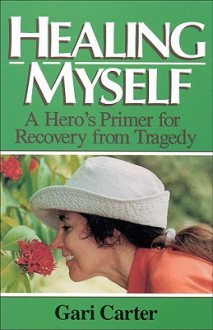 Healing Myself: A Hero's Primer for Recovery from Trauma - Gari Carter, Robert A. Monroe