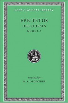 Discourses, Books 1-2 - Epictetus, W.A. Oldfather