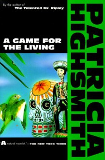 A Game for the Living - Patricia Highsmith