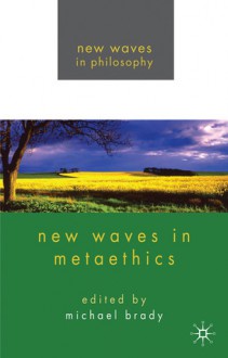 New Waves in Metaethics - Michael Brady