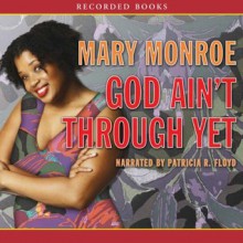 God Ain't Through Yet (God Don't Like Ugly, #5) - Mary Monroe, Patricia R. Floyd