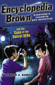 Encyclopedia Brown and the Case of the Secret UFOs - Donald J. Sobol