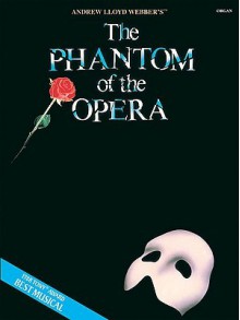 The Phantom of the Opera: Organ - Andrew Lloyd Webber, Charles Hart, Richard Stilgoe, Gaston Leroux