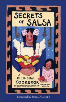 Secrets of Salsa/Secretos De LA Salsa: A Bilingual Cookbook - Mexican Women of Anderson Valley, Julia Alvarez, Anderson Vall, Kira Brennan, The Mexican Women of Anderson Valley