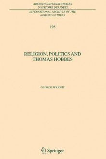 Religion, Politics and Thomas Hobbes - George Wright