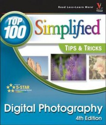 Digital Photography: Top 100 Simplified Tips & Tricks - Rob Sheppard