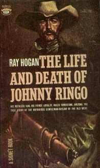 The Life and Death of Johnny Ringo - Ray Hogan