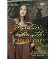 Glyndwr's Daughter - John Hughes