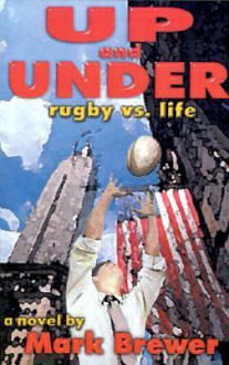 Up and Under: Rugby vs. Life - Mark Brewer