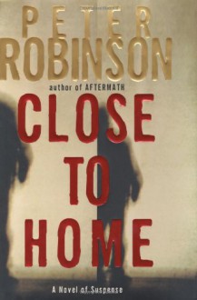 Close To Home (Inspector Banks, #13) - Peter Robinson