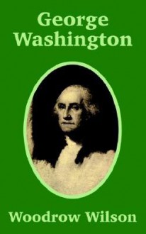 George Washington - Woodrow Wilson