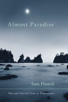 Almost Paradise: New and Selected Poems and Translations - Sam Hamill